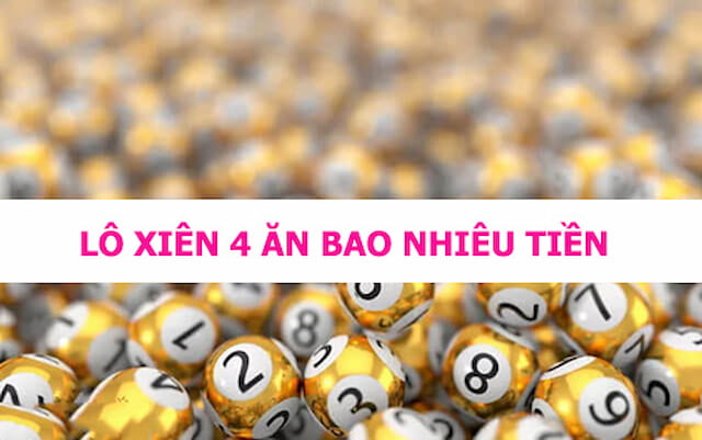 Lô xiên 4 bao nhiêu tiền 1 điểm? Trúng ăn bao nhiêu? 